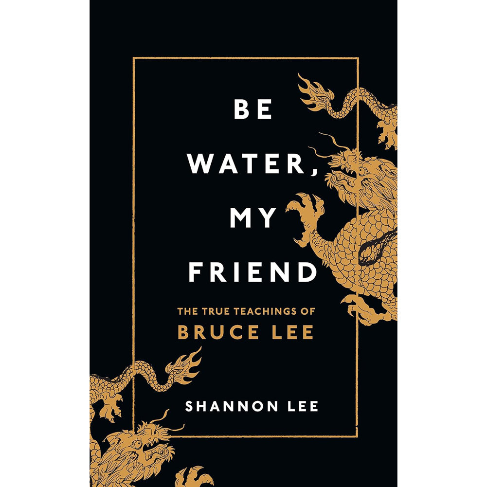 Book cover of Be Water My Friend showcasing Bruce Lee’s true teachings with a golden dragon