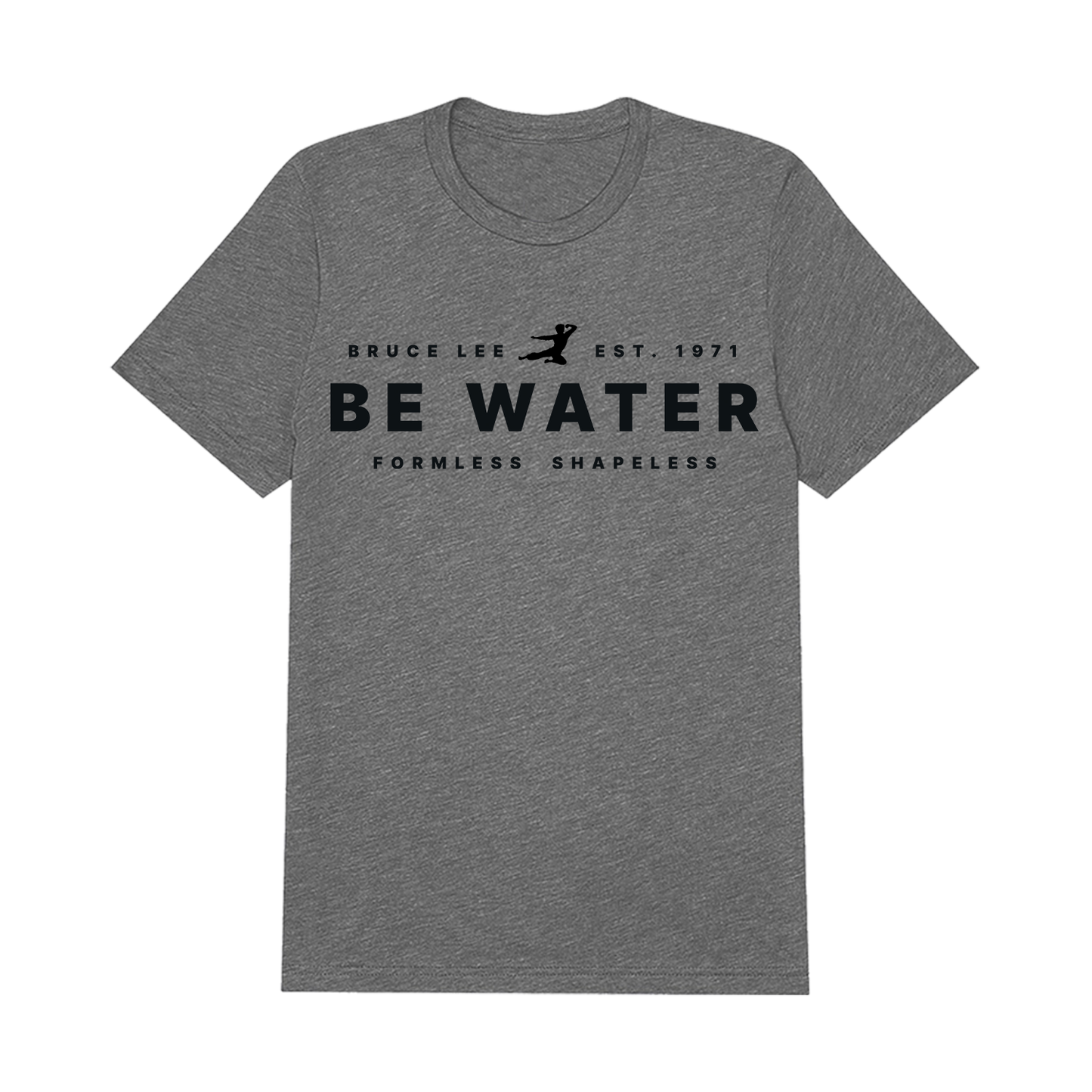 Gray Triblend Be Water Formless Shapeless T-Shirt with black text design