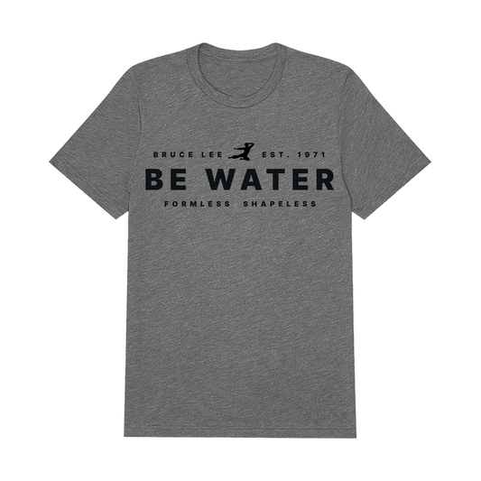 Gray Triblend Be Water Formless Shapeless T-Shirt with black text design